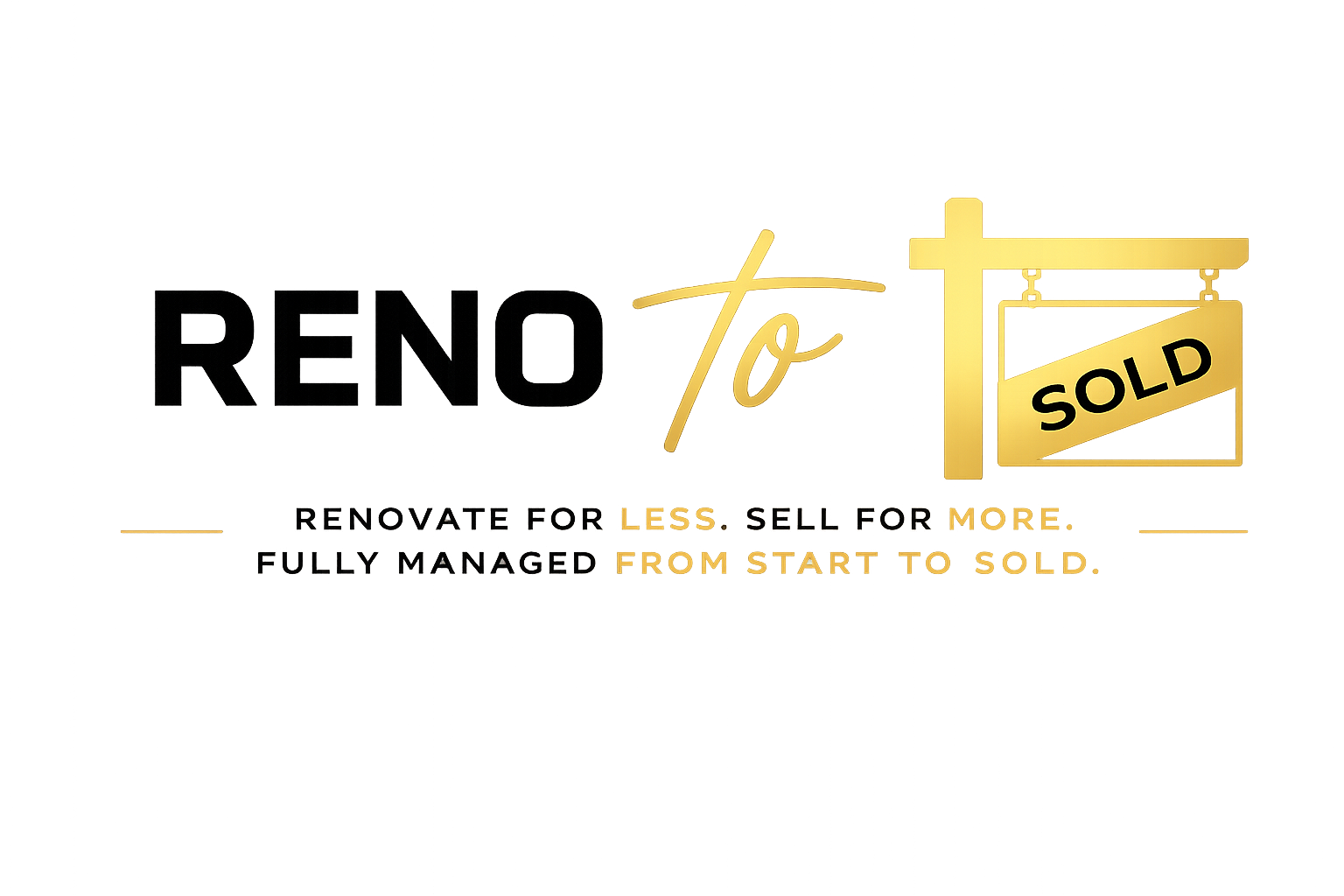 Reno to Sold &mdash; Renovate for less. Sell for more. Fully managed from start to sold.